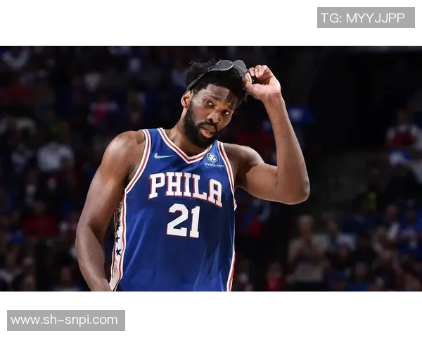 乔尔恩比德如何在NBA赛场上实现自我突破与团队协作的完美结合